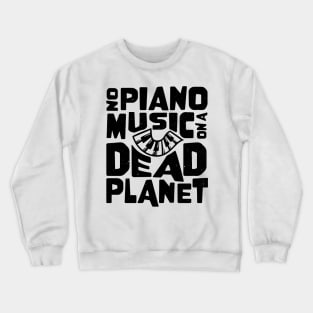 No Piano Music On A Dead Planet Crewneck Sweatshirt